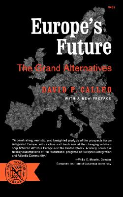 Europe's Future: The Grand Alternatives By David P. Calleo, David P. Calleo (Preface by) Cover Image