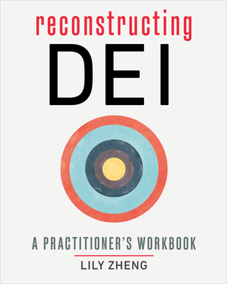 Reconstructing DEI: A Practitioner's Workbook By Lily Zheng Cover Image