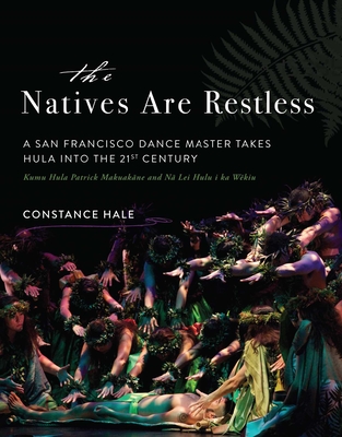 The Natives Are Restless: A San Francisco Dance Master Takes Hula Into the Twenty-First Century Cover Image