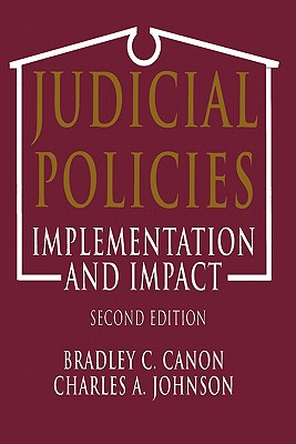 Judicial Policies: Implementation and Impact, 2nd Edition By Bradley C. Canon, Brad Canon, C. Johnson Cover Image