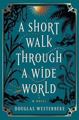 A Short Walk Through a Wide World: A Novel By Douglas Westerbeke Cover Image