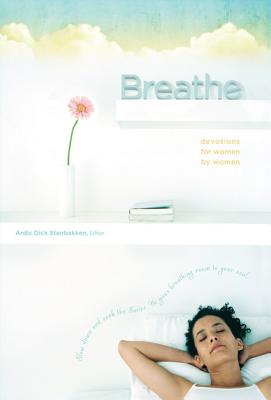 Breathe (Women's Devotional) By Ardis Dick Stenbakken (Editor) Cover Image