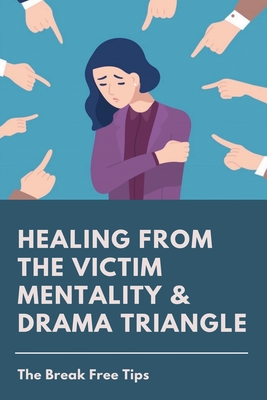 Healing From The Victim Mentality Drama Triangle The Break Free Tips Drama Triangle In The Workplace Paperback University Press Books Berkeley