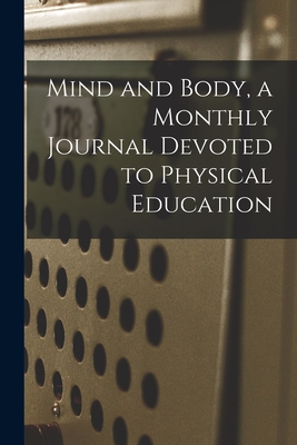 Mind and Body, a Monthly Journal Devoted to Physical Education By Anonymous Cover Image