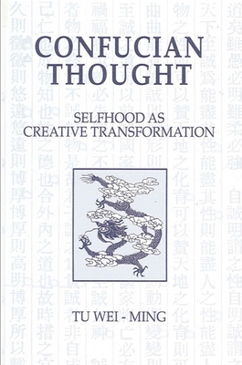 Confucian Thought: Selfhood as Creative Transformation (Suny Philosophy)
