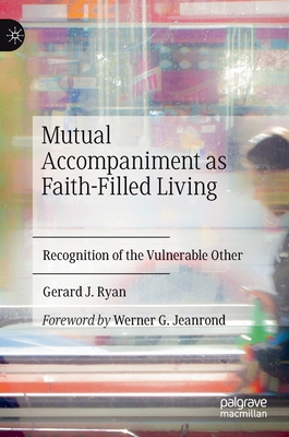 Mutual Accompaniment as Faith-Filled Living: Recognition of the Vulnerable Other By Gerard J. Ryan Cover Image