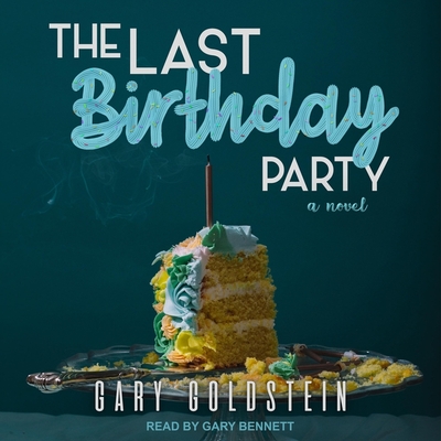 The Last Birthday Party By Gary Goldstein, Gary Bennett (Read by) Cover Image