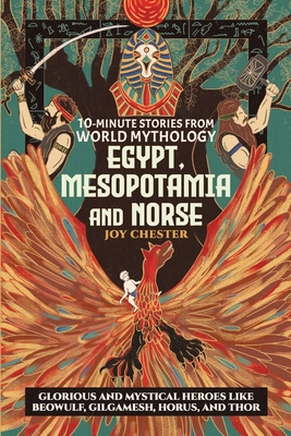 10-Minute Stories From World Mythology - Egypt, Mesopotamia, and Norse: Glorious and Mystical Heroes like Beowulf, Gilgamesh, Horus, and Thor Cover Image