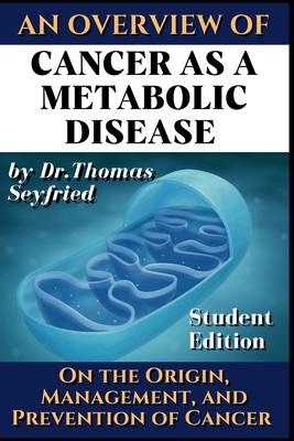 Cancer as a Metabolic Disease: On the Origin, Management and Prevention of Cancer. Student Edition Cover Image