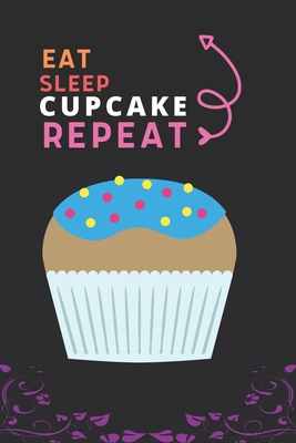 Eat Sleep Cupcake Repeat: Best Gift for Cupcake Lovers, 6 x 9 in, 110 pages book for Girl, boys, kids, school, students By Doridro Press House Cover Image