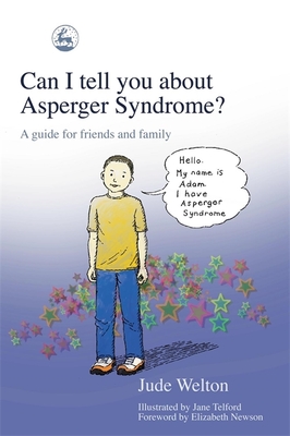 Can I Tell You about Asperger Syndrome?: A Guide for Friends and Family (Can I Tell You About...?) By Jane Telford (Illustrator), Jude Welton, Elizabeth Newson (Foreword by) Cover Image
