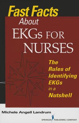 Fast Facts About EKGs for Nurses: The Rules of Identifying EKGs in a Nutshell By Michele Angell Landrum Cover Image
