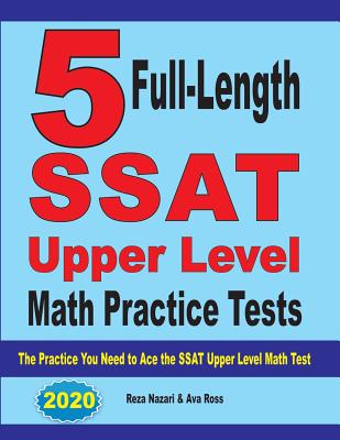 5 Full-Length SSAT Upper Level Math Practice Tests: The Practice You Need to Ace the SSAT Upper Level Math Test Cover Image