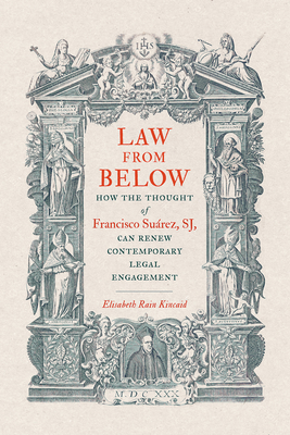 Law from Below: How the Thought of Francisco Suárez, Sj, Can Renew Contemporary Legal Engagement (Moral Traditions)