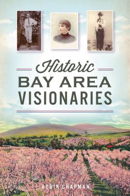 Historic Bay Area Visionaries (American Chronicles)