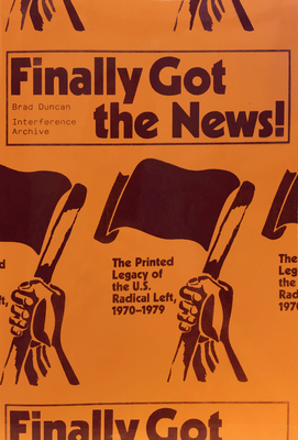 Finally Got the News: The Printed Legacy of the U.S. Radical Left, 1970-1979 Cover Image