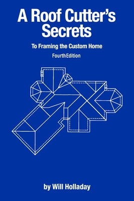 A Roof Cutter's Secrets to Framing the Custom Home By Will Holladay Cover Image