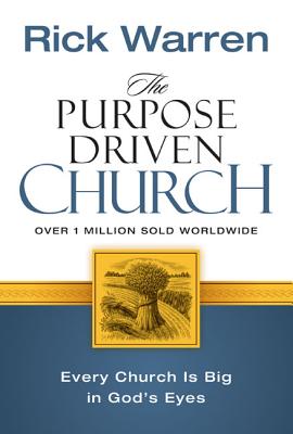 The Purpose Driven Church: Growth Without Compromising Your Message & Mission Cover Image