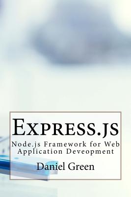 Express.js: Node.js Framework for Web Application Deveopment (Web App ...