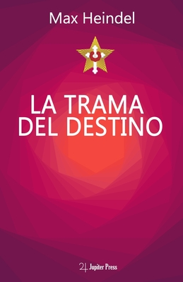 La Trama Del Destino: Come il destino si annoda e si scioglie By Paolo Parenti (Translator), Nicola Angiolini (Contribution by), Max Heindel Cover Image