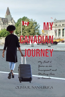 My Canadian Journey: My First 2 Years as an Immigrant and Starting Over in Canada Cover Image