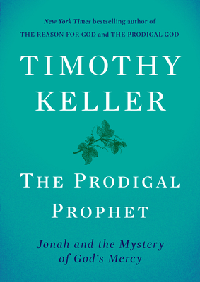 The Prodigal Prophet: Jonah and the Mystery of God's Mercy Cover Image