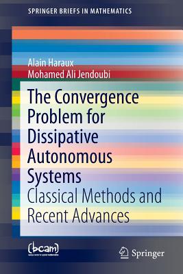 The Convergence Problem for Dissipative Autonomous Systems: Classical Methods and Recent Advances (Springerbriefs in Mathematics)