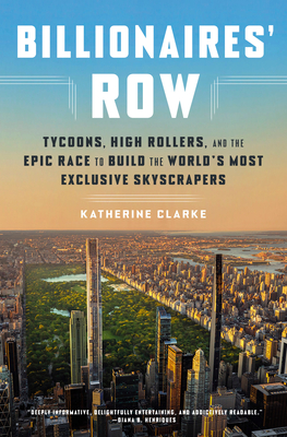 Billionaires' Row: Tycoons, High Rollers, and the Epic Race to Build the World's Most Exclusive Skyscrapers Cover Image