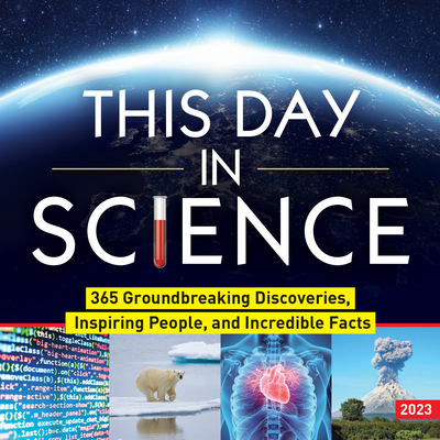 2023 This Day in Science Boxed Calendar: 365 Groundbreaking Discoveries, Inspiring People, and Incredible Facts Cover Image