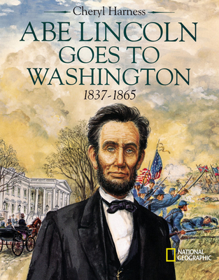 Abe Lincoln Goes to Washington 1837 - 1863 By Cheryl Harness Cover Image