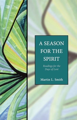 A Season for the Spirit: Readings for the Days of Lent By Martin L. Smith Cover Image