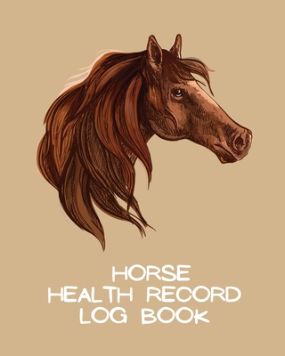 Horse Health Record Log Book: Pet Vaccination Log A Rider's Journal Horse Keeping Veterinary Medicine Equine By Patricia Larson Cover Image