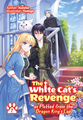 The White Cat's Revenge as Plotted from the Dragon King's Lap: Volume 7 (The White Cat's Revenge as Plotted from the Dragon King's Lap (Light Novel) #7)