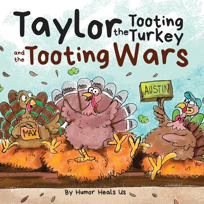 Taylor the Tooting Turkey and the Tooting Wars: A Story About Turkeys Who Toot (Fart) (Farting Adventures #5)