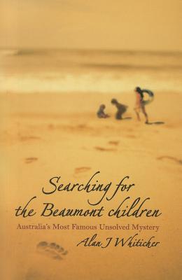 Searching for the Beaumont Children: Australia's Most Famous Unsolved Mystery By Alan J. Whiticker Cover Image