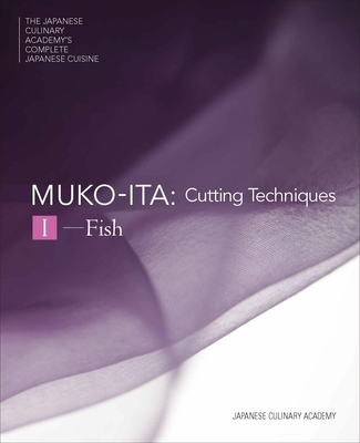 Mukoita I, Cutting Techniques: Fish (The Japanese Culinary Academy's Complete Japanese Cuisine #3) By Japanese Culinary Academy, Yoshihiro Murata (Preface by), Akira Saito (Photographs by), Shuichi Yamagata (Photographs by), Masashi Kuma (Photographs by) Cover Image