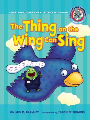 #5 the Thing on the Wing Can Sing: A Short Vowel Sounds Book with Consonant Digraphs (Sounds Like Reading (R) #5)