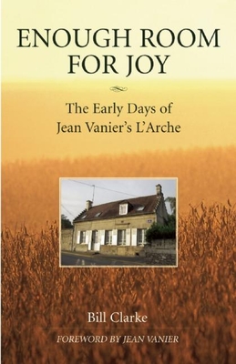Enough Room for Joy: The Early Days of Jean Vanier's l'Arche Cover Image