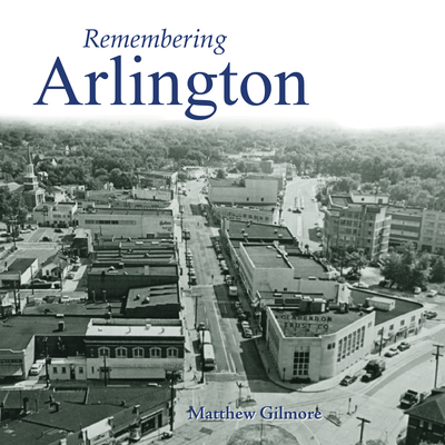 Remembering Arlington By Matthew Gilmore (Text by (Art/Photo Books)) Cover Image