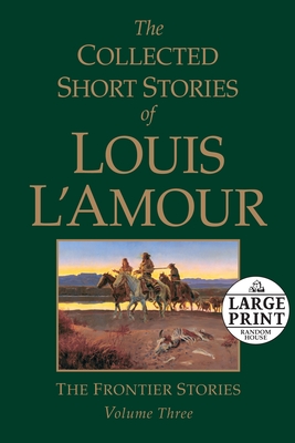The Collected Short Stories of Louis L'Amour, Volume 3: The Frontier Stories By Louis L'Amour Cover Image