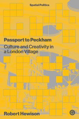 Passport to Peckham: Culture and Creativity in a London Village (Spatial Politics)