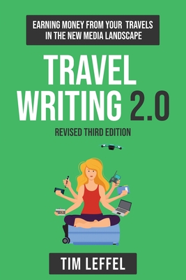 Travel Writing 2.0 (Third Edition): Earning money from your travels in the new media landscape Cover Image