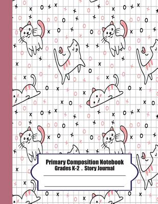 Primary Composition Notebook: Primary Composition Notebook Story Paper - 8.5x11 - Grades K-2: Cute cats School Specialty Handwriting Paper Dotted Mi Cover Image