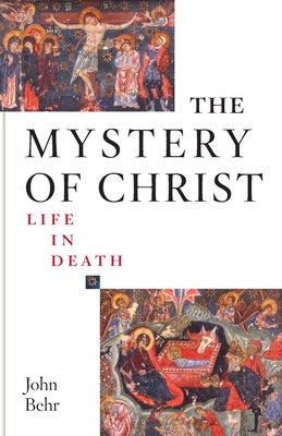 The Mystery of Christ: Life in Death: Life in Death By John Behr Cover Image