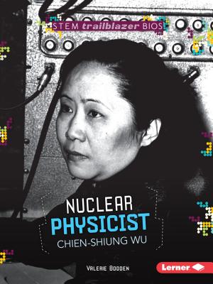 Nuclear Physicist Chien-Shiung Wu (Stem Trailblazer Bios) By Valerie Bodden Cover Image