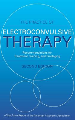 The Practice of Electroconvulsive Therapy: Recommendations for ...