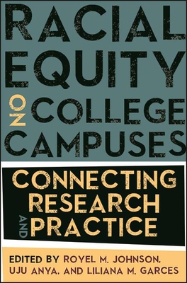 Racial Equity on College Campuses: Connecting Research and Practice By Royel M. Johnson (Editor), Uju Anya (Editor), Liliana M. Garces (Editor) Cover Image