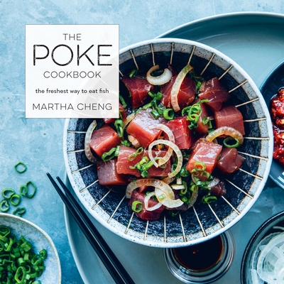The Poke Cookbook: The Freshest Way to Eat Fish By Martha Cheng Cover Image