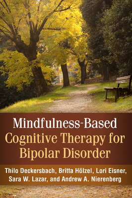 Mindfulness-Based Cognitive Therapy for Bipolar Disorder By Thilo Deckersbach, PhD, Britta Hölzel, PhD, Lori Eisner, PhD, Sara W. Lazar, Andrew A. Nierenberg, MD Cover Image