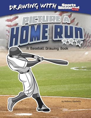 Picture a Home Run: A Baseball Drawing Book (Drawing with Sports